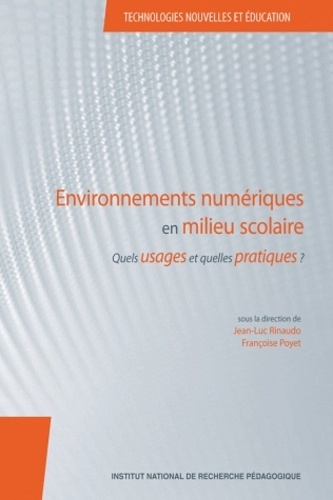 Jean-Luc Rinaudo et Françoise Poyet - Environnements numériques en milieu scolaire - Quels usages et quelles pratiques ?.