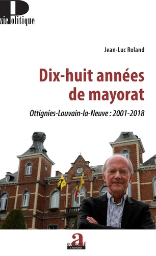Dix-huit années de mayorat. Ottignies-Louvain-la-Neuve : 2001-2018