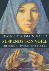 Jean-Luc Romain Gallo - Suspends ton voile - Chronique d'un incident textile.