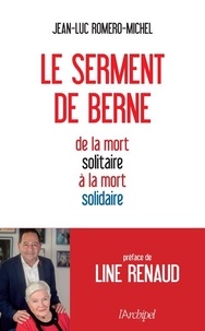 Jean-Luc Romero-Michel - Le serment de Berne - De la mort solitaire à la mort solidaire.
