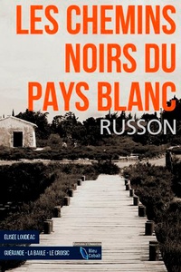 Jean-Luc Russon - Les chemins noirs du pays blanc.