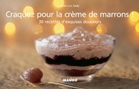 Jean-Luc Sady et Pierre Desgrieux - Craquez pour la crème de marrons ! - 30 recettes d'exquises douceurs.