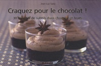 Jean-Luc Sady - Craquez pour le chocolat ! - 30 Recettes de subtils duos chocolat et fruits.