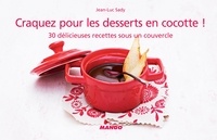 Jean-Luc Sady - Craquez pour les desserts en cocotte ! - 30 délicieuses recettes sous un couvercle.