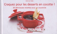 Jean-Luc Sady - Craquez pour les desserts en cocotte ! - 30 délicieuses recettes sous un couvercle.