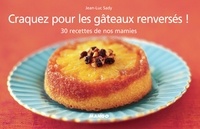 Jean-Luc Sady et Pierre Desgrieux - Craquez pour les gâteaux renversés ! - 30 recettes de nos mamies.