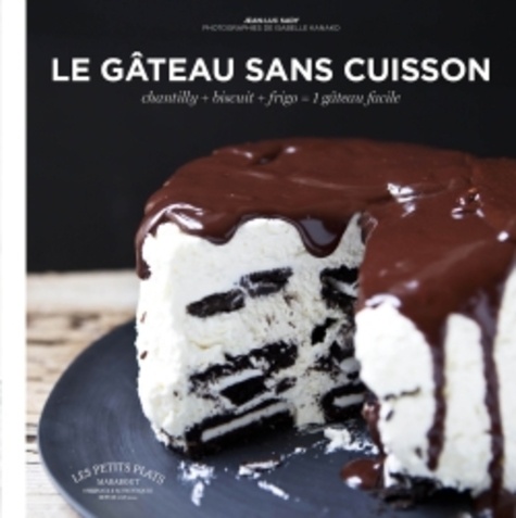 Jean-Luc Sady - Le gâteau sans cuisson - Chantilly+biscuit+frigo = 1 gâteau facile.