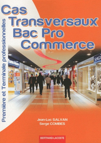 Jean-Luc Salvan et Serge Combes - Cas transversaux 1e et Tle Bac pro commerce.