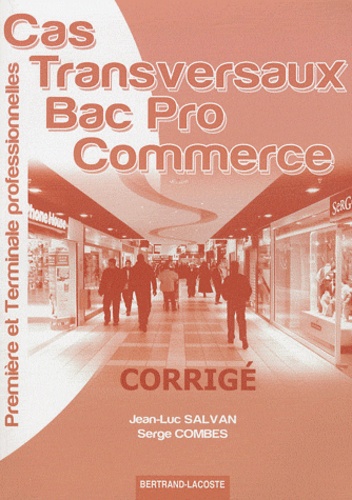 Jean-Luc Salvan et Serge Combes - Cas transversaux 1e et Tle Bac pro commerce - Corrigé.