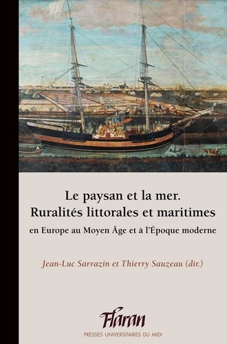 Jean-Luc Sarrazin et Thierry Sauzeau - Le paysan et la mer - Ruralités littorales et maritimes en Europe au Moyen Age et à l'Epoque moderne.