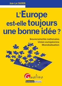 Jean-Luc Sauron - L'Europe est-elle toujours une bonne idée ? - Souverainetés nationales, Union européenne, Mondialisation.