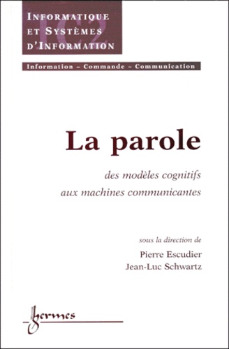 Jean-Luc Schwartz et Pierre Escudier - La Parole. Des Modeles Cognitifs Aux Machines Communicantes.