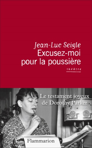 Excusez-moi pour la poussière. Le testament joyeux de Dorothy Parker