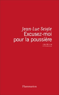 Jean-Luc Seigle - Excusez-moi pour la poussière - Le testament joyeux de Dorothy Parker.