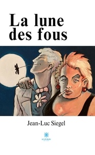 Jean-Luc Siegel - La lune des fous.