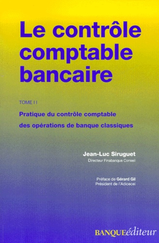Jean-Luc Siruguet - Le Controle Comptable Bancaire. Tome 2, Pratique Du Controle Comptable Des Operations De Banque Classiques.
