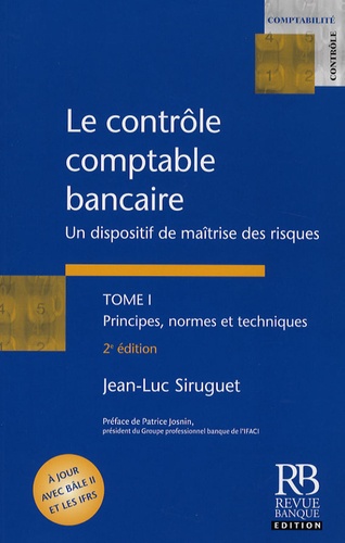 Jean-Luc Siruguet - Le contrôle comptable bancaire - Un dispositif de maîtrise des risques Tome 1, Principes, normes et techniques.