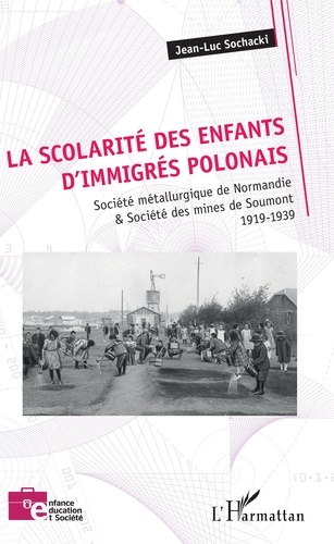 La scolarité des enfants d'immigrés polonais. Société métallurgique de Normandie & Société des mines de Soumont - 1919-1939