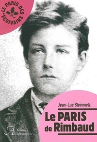 Jean-Luc Steinmetz - Le Paris de Rimbaud.