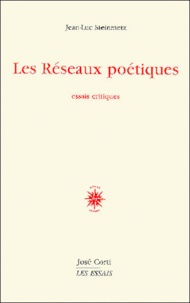 Jean-Luc Steinmetz - Les Reseaux Poetiques. Essais Critiques.