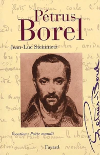 Petrus Borel. Vocation : Poete Maudit