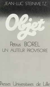 Jean-Luc Steinmetz - Pétrus Borel - Un auteur provisoire.