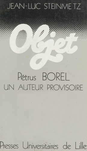 Pétrus Borel. Un auteur provisoire