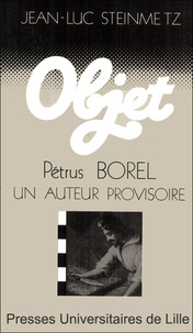 Jean-Luc Steinmetz - Pétrus Borel - Un auteur provisoire.