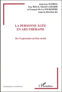 Jean-Luc Sudres et Guy Roux - La personne âgée en art-thérapie - De l'expression au lien social.