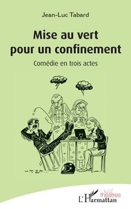 Pdf books téléchargement gratuit espagnol Mise au vert pour un confinement  - Comédie en trois actes (Litterature Francaise) par Jean-Luc Tabard