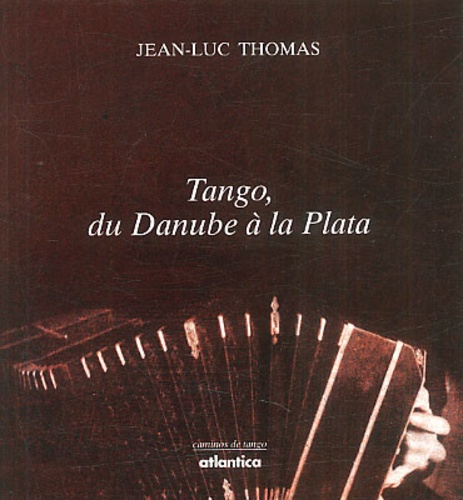 Jean-Luc Thomas - Tango, Du Danube A La Plata.