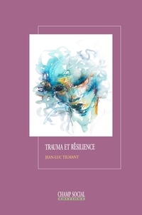 Jean-Luc Tilmant - Du trauma à la résilience.