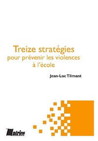 Jean-Luc Tilmant - Treize stratégies pour prévenir les violences à l'école.