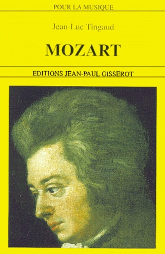 Jean-Luc Tingaud - Mozart, 1756-1791.