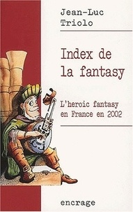 Jean-Luc Triolo - Index de la fantasy - L'heroic fantasy en France en 2002.