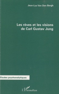 Jean-Luc Van Den Bergh - Les rêves et les visions de Carl Gustav Jung.