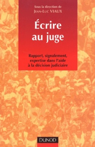 Jean-Luc Viaux - Ecrire au juge. - Rapport, signalement, expertise dans l'aide à la décision judiciaire.