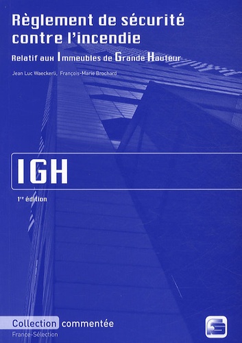Jean Luc Waeckerli et François-Marie Brochard - Règlement de sécurité contre l'incendie relatif aux Immeubles de Grande Hauteur IGH.