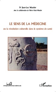 Jean-Luc Wautier - Le sens de la médecine - La révolution culturelle dans le système de santé.