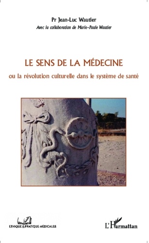 Jean-Luc Wautier - Le sens de la médecine - La révolution culturelle dans le système de santé.