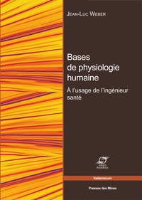 Jean-Luc Weber - Bases de physiologie humaine - A l'usage de l'ingénieur santé.