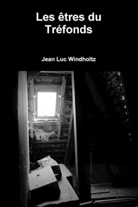 Jean luc Windholtz - Les êtres du Tréfonds.