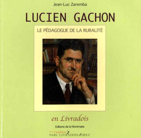 Jean-Luc Zaremba - Lucien Gachon, le pédagogue de la ruralité en Livradois.