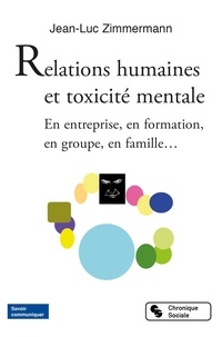 Jean-Luc Zimmermann - Relations humaines et toxicité mentale - En entreprise, en formation, en groupe, en famille….