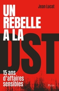 Jean Lucat - Un rebelle à la DST.