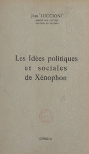 Jean Luccioni - Les idées politiques et sociales de Xénophon.