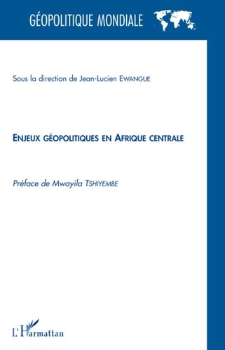 Jean-Lucien Ewangue - Enjeux géopolitiques en Afrique centrale.