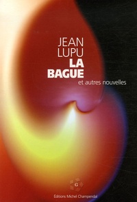 Jean Lupu - La Bague - Et autres nouvelles.