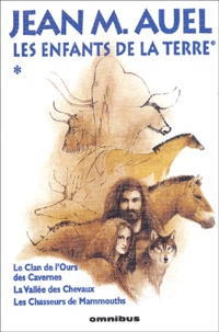 Jean M. Auel - Les Enfants de la Terre Tome 1 Intégrale : Le clan de l'ours des cavernes ; La vallée des chevaux ; Les chasseurs de mammouths.