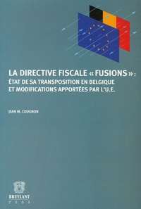 Jean-M Cougnon - La directive fiscale "fusions" : état de sa transposition en Belgique et modifications apportées par l'UE.
